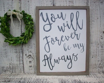 You Will Forever Be My Always / Romantic Saying / Rustic Love Sign / Anniversary Gift / Photo Prop / Couples Love