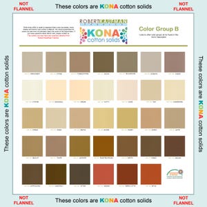 May include: A Robert Kaufman Kona Cotton Solids Color Group B fabric swatch chart featuring a grid of neutral, brown, and earth-toned squares. Each square includes a color name and code. The text states these colors are Kona cotton solids.