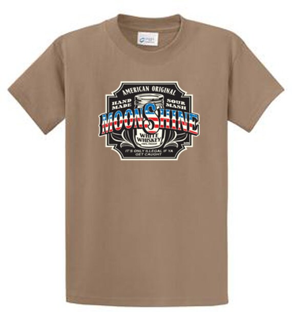 AMERICAN ORIGINAL MOONSHINE IT/'S ONLY ILLEGAL IF YA GET CAUGHT T SHIRT M TO 6XL