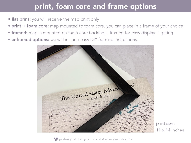 Photo showing our 11x14 inch travel map with optional upgrades. Include your map printed and mounted to foam core for easy framing in your own choice of frame. Or add on the full frame upgrade which includes flat map, foam core backing, and 13x16 inch frame. Framed option comes with map mounted for easy pinning; unframed includes simple DIY framing instructions. Perfect for displaying your adventures on high quality cotton canvas.