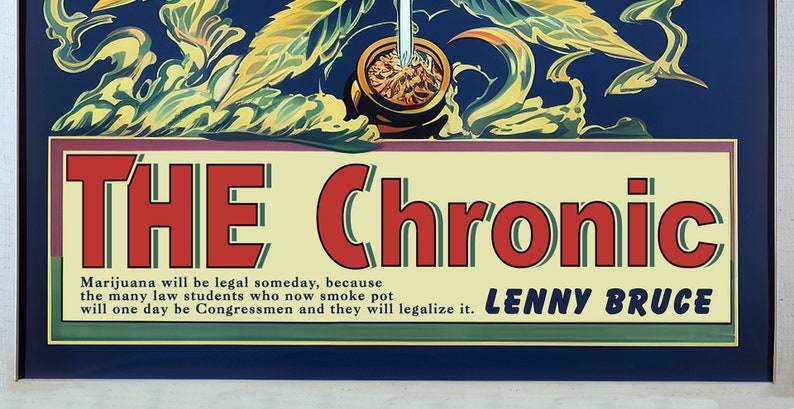 May include: A vintage poster with a blue background and a yellow and green floral design. The poster features the text "THE Chronic" in red letters and the quote "Marijuana will be legal someday, because the many law students who now smoke pot will one day be Congressmen and they will legalize it."  The poster is signed "LENNY BRUCE".