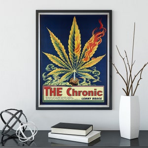 May include: A vintage poster with a stylized image of a marijuana plant on fire. The poster is titled "THE Chronic" and has the text "Marijuana will be legal someday, because one day we will all be Congressmen and they will legalize it." and "LENNY BRUCE" at the bottom.