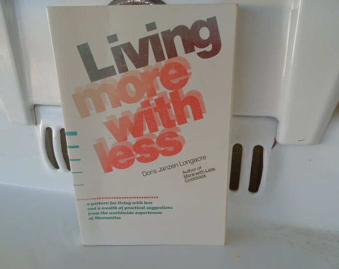 Living More With Less by Doris Janzen Longacre Copyright 1980 Herald Press Printed in USA and