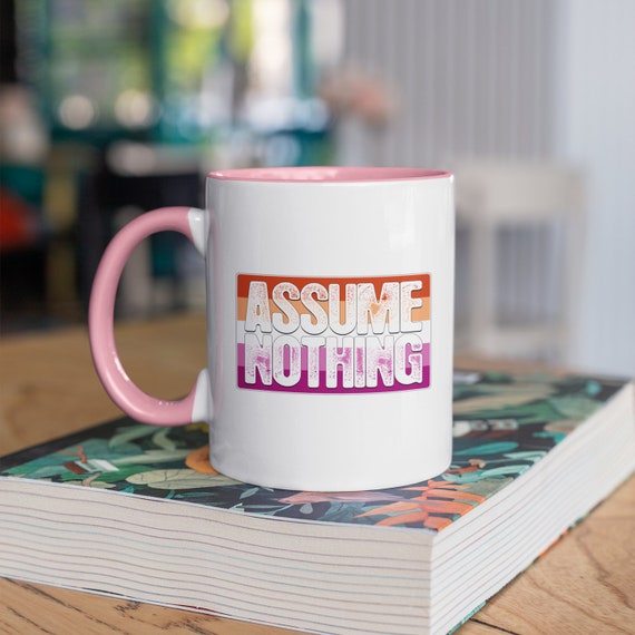 Assume Nothing Lesbian Pride Flag 11oz Color Accent Mug Assume Nothing Lesbian Pride Flag 11oz Color Accent Mug