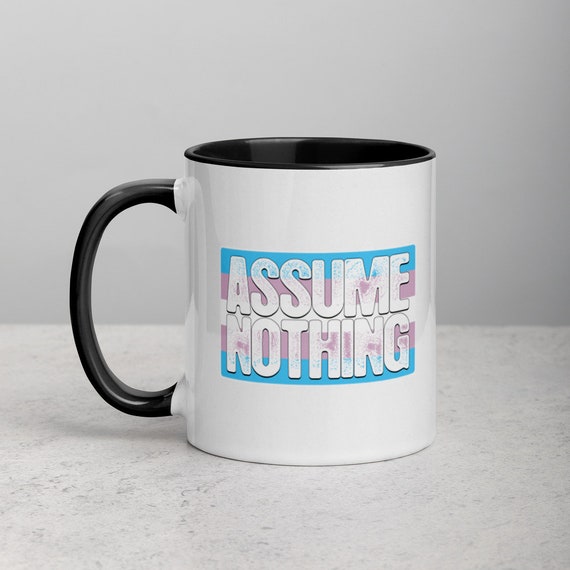 Assume Nothing Transgender Pride Flag Mug with Color Inside Assume Nothing Transgender Pride Flag Mug with Color Inside
