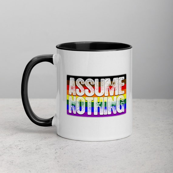 Assume Nothing Philly LGBTQ Gay Pride Flag Mug with Color Inside Assume Nothing Philly LGBTQ Gay Pride Flag Mug with Color Inside