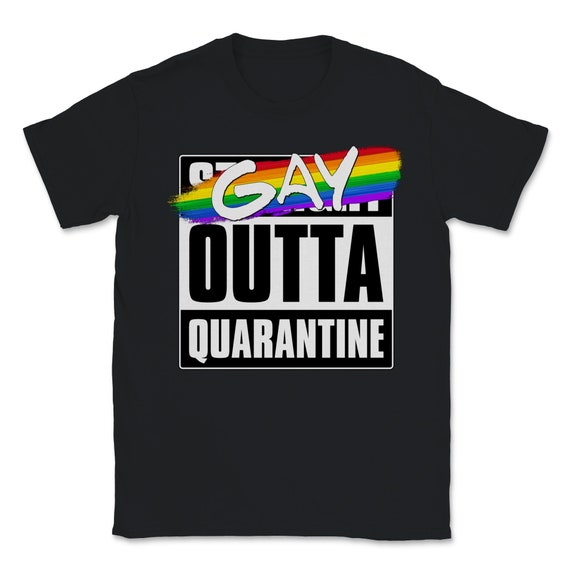 Gay Outta Quarantine - LGBTQ Pride Unisex T-Shirt Gay Outta Quarantine - LGBTQ Pride Unisex T-Shirt
