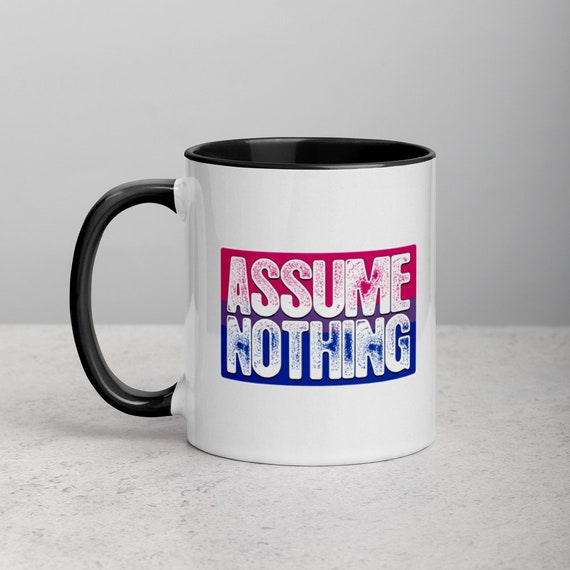 Assume Nothing Bisexual Pride Flag Mug with Color Inside Assume Nothing Bisexual Pride Flag Mug with Color Inside