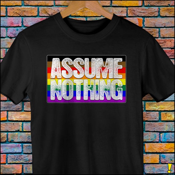 Assume Nothing Philly LGBTQ Gay Pride Flag Premium Unisex T-Shirt Assume Nothing Philly LGBTQ Gay Pride Flag Premium Unisex T-Shirt