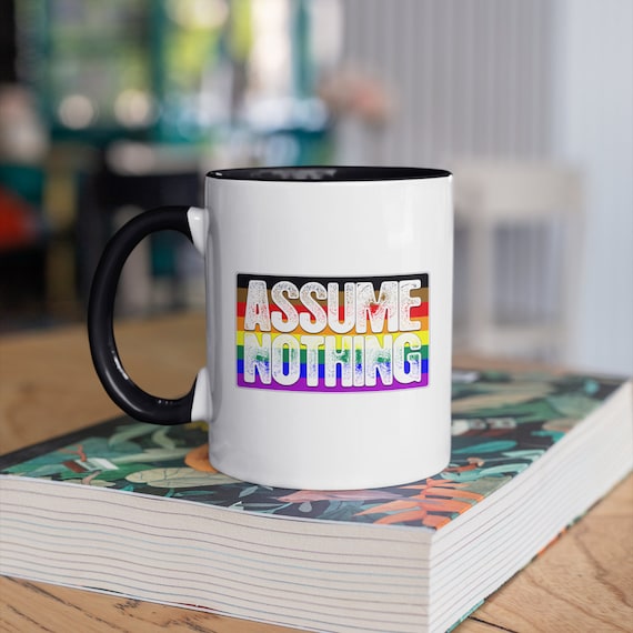 Assume Nothing Philly Lgbtq Rainbow Pride Flag 11oz Color Accent Mug Assume Nothing Philly Lgbtq Rainbow Pride Flag 11oz Color Accent Mug