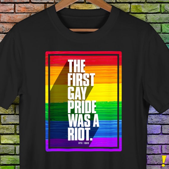 The First Gay Pride Was A Riot Unisex T-Shirt The First Gay Pride Was A Riot Unisex T-Shirt