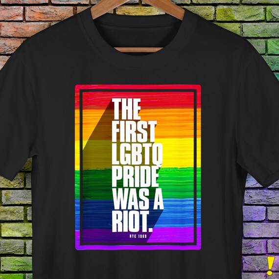 The First LGBTQ Pride Was A Riot Unisex T-Shirt The First LGBTQ Pride Was A Riot Unisex T-Shirt