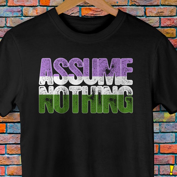 Genderqueer Pride Assume Nothing Premium Unisex T-Shirt Genderqueer Pride Assume Nothing Premium Unisex T-Shirt