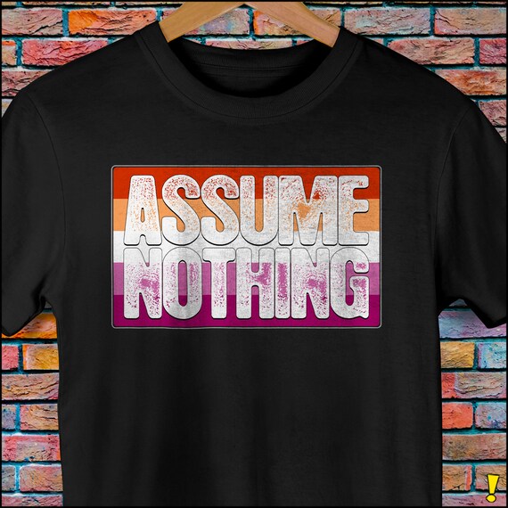Assume Nothing Lesbian Pride Flag Premium Unisex T-Shirt Assume Nothing Lesbian Pride Flag Premium Unisex T-Shirt