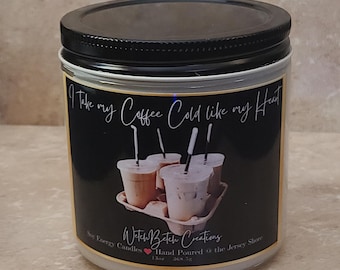 I like my coffee cold like my heart, Cotton Wicked Coffee Scented Soy Candle: Funny Candle, Gift for coffee addict, breakup divorce candle