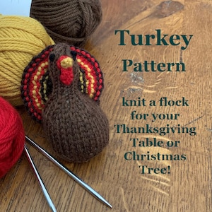 May include: Knitting pattern for a brown and red turkey with yellow accents. The pattern is titled "Turkey Pattern" and says "knit a flock for your Thanksgiving Table or Christmas Tree!"