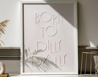 „Born To Dilly Dally“ – Lustiges minimalistisches Poster (Digitaler Download)