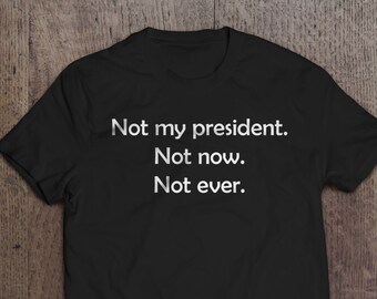 Not my president T-shirt