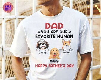 Dad or Are My Favorite Human Personalized Shirt, Gifts For Dog Lovers, Happy Father's Day You Are My Favorite Human, Personalized Shirt