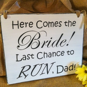 Wedding Sign - Ring Bearer Sign - Flower Girl Sign - Photo Prop - Here Comes the Bride - Last Chance to Run Dad - Wedding Shower Gift