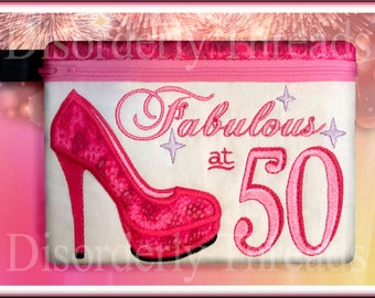 6x8.5" Fabulous at 50 High Heel Shoe Zippered Bag! xxx vip pes jef hus exp dst VP3 Formats ITH IZipper Bag Machine Embroidery File