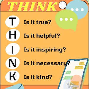 May include: A yellow and orange illustration with the text "Before You Post THINK" and a list of questions: "Is it true?", "Is it helpful?", "Is it inspiring?", "Is it necessary?", "Is it kind?"