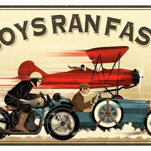 May include: Vintage-style illustration with the text "BOYS RAN FAST." Depicts a red biplane, a blue race car, and a motorcycle racing across a tan background. The image has a retro aesthetic, with motion lines suggesting speed.
