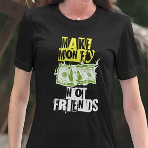 T-Shirt Money Motivational, Make Money Not Friends Quote, Unisex Casual Tee, Gift for Entrepreneurs, Birthday or Holiday Apparel