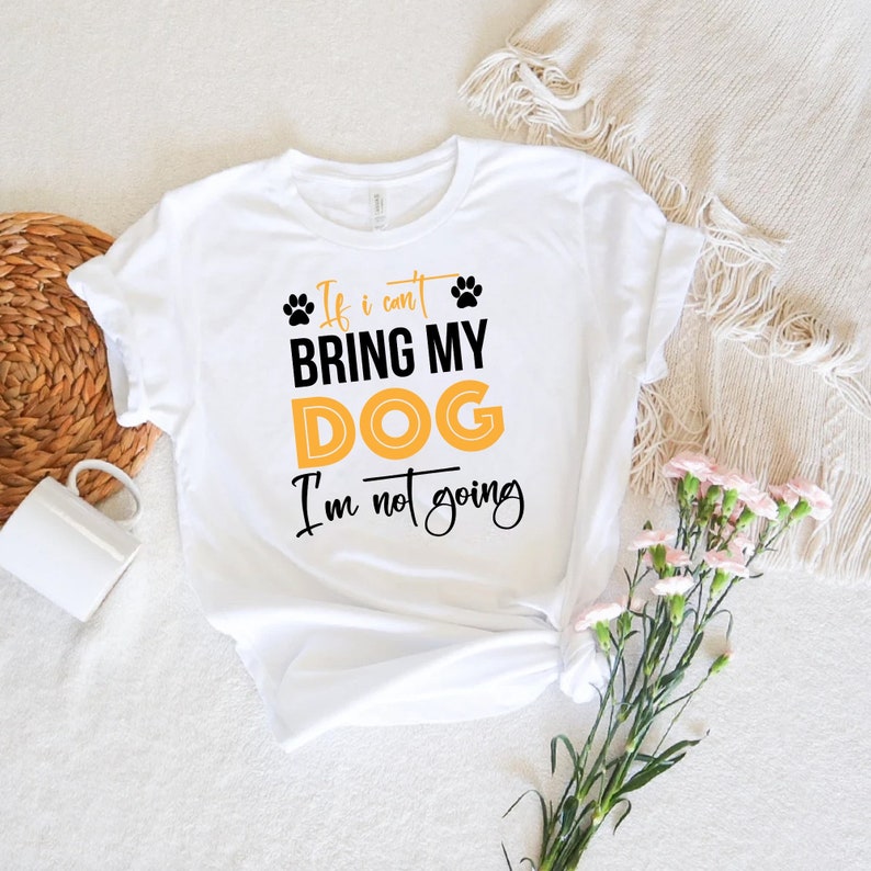 Gift For Dog Lover If I Can't Bring My Dog I am Not Going Dog lover gift, Dog Svg image 1