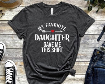 Father Gift from Daughter - My favorite Daughter gave me this shirt