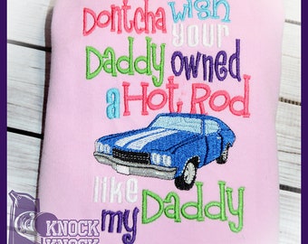 Dontcha Wish Your Daddy owned a Hot Rod like My Daddy Embroidered Shirt