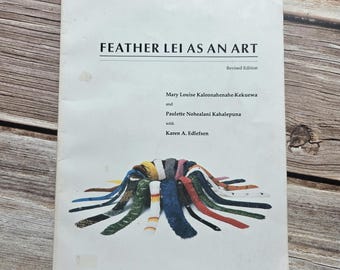 Feather Lei as an Art. 1990 revised edition. Hawaiian handicraft. Mary Louise Kaleonahenahe Kekuewa. Paulette Nohealani Kahalepuna
