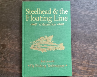 Steelhead & the Floating Line. Bob Arnold. Signed limited edition with actual hand-tied fly enclosed. Fishing technique. Pacific Northwest