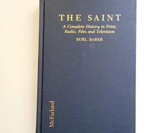 The Saint : Complete History in Print, Radio, Film & Television. Burl Barer. Leslie Charteris. Simon Templar. Robin Hood. Detective fiction.