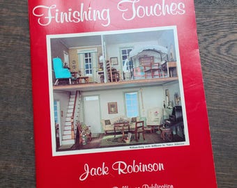 Finishing Touches. Greenberg Dollhouse Publication. Jack Robinson. 1991 softcover. Miniatures. Miniaturists. Construction,  decor how-tos