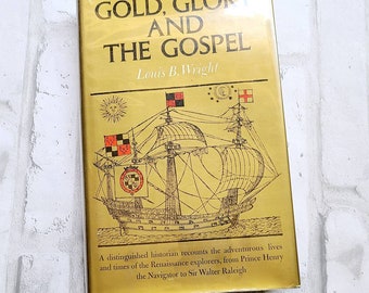Gold, Glory and the Gospel. Louis B. Wright. VG 1970 first edition. Renaissance explorers. Henry the Navigator. Sir Walter Raleigh.