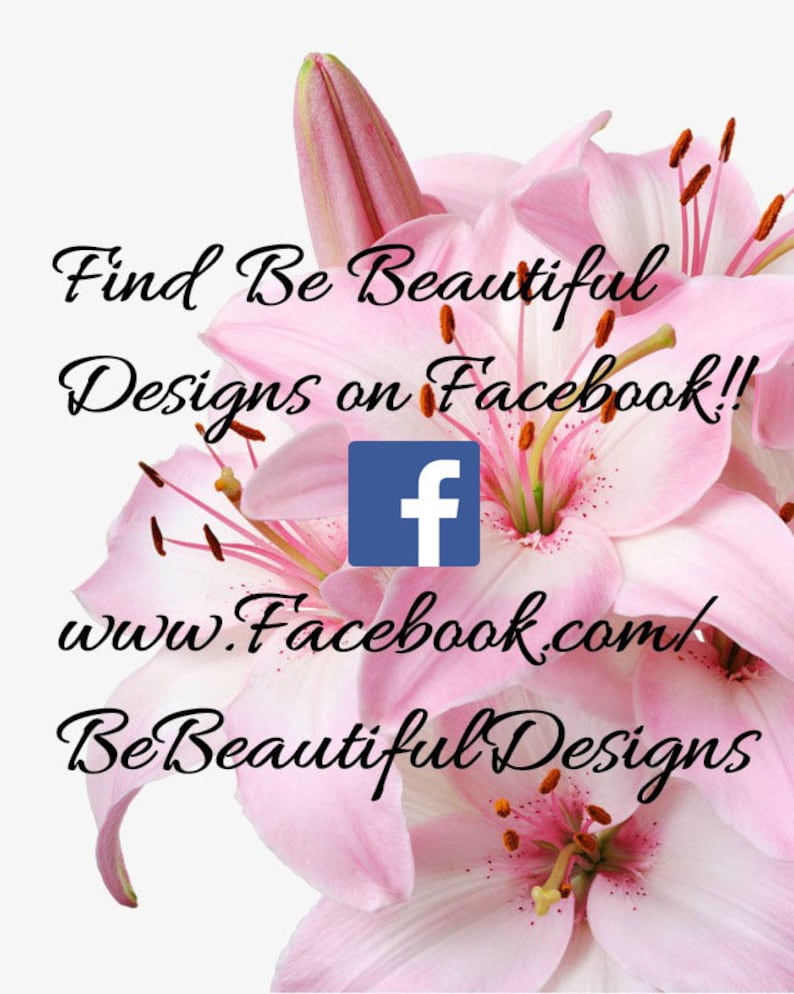 May include: Pink lily flowers with the text "Find Be Beautiful Designs on Facebook!" and the Facebook logo. The text "www.facebook.com/BeBeautifulDesigns" is also included.