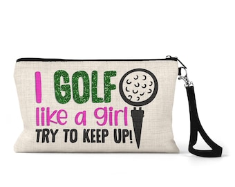 Golf Like A Girl Wristlet, Golf Gift, Golf Cosmetic Bag, Golf Gifts for Women, Ladies Golf Gift, Cute Golf Gifts for Her, Golf Tee Bag