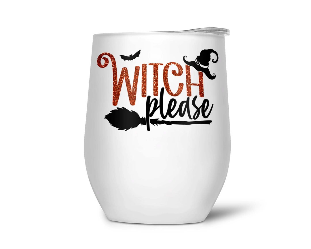 Witch Please Wine Tumbler, Halloween Wine Tumbler, Halloween Wine Glass