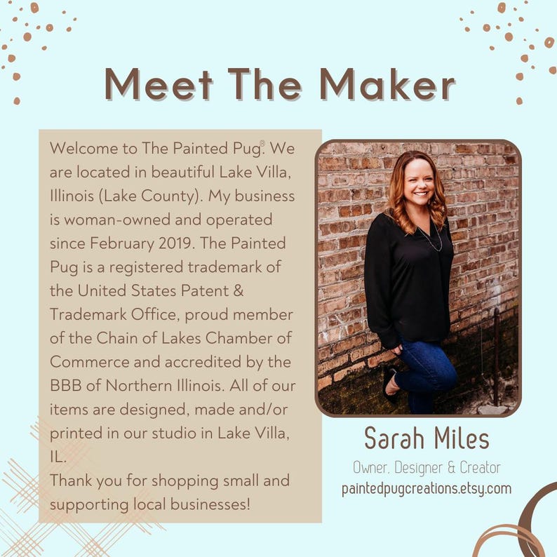 May include: A Meet The Maker graphic featuring a light blue background with brown accents. Text introduces The Painted Pug, located in Lake Villa, Illinois. A photograph shows Sarah Miles, owner, designer, and creator, standing against a brick wall.