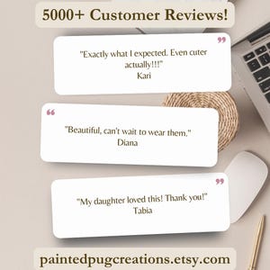 May include: A graphic display featuring the text 5000+ Customer Reviews! and three white rectangular quote boxes containing customer testimonials from Kari, Diana, and Tabia. The bottom of the image displays the text paintedpugcreations.etsy.com.