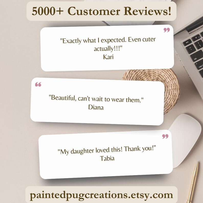 May include: A graphic display featuring the text 5000+ Customer Reviews! and three white rectangular quote boxes containing customer testimonials from Kari, Diana, and Tabia. The bottom of the image displays the text paintedpugcreations.etsy.com.