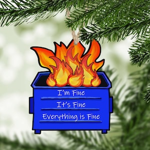 Dumpster Fire Ornament, Funny Ornament, I'm Fine It's Fine Everything is Fine, Snarky Ornament
