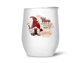 Gnome Wine Tumbler, It's Not Good to Keep Things Bottle Up Wine Tumbler, Cute Gnome Wine Glass, Gnome Tumbler, Wine Lover Gift, Wine Gifts