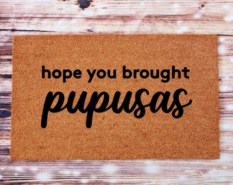 Hope you brought pupusas doormat | pupusas doormat | pupusas mat | custom pupusas doormat | food doormat | funny doormat | fun food doormat.