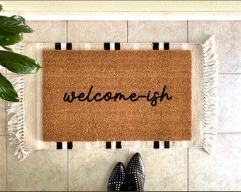 Welcome-ish doormat, welcome doormat, cute welcome doormat, custom welcome mat, funny welcome doormat, perfect welcome mat, fun welcome mat