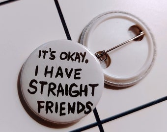 It’s okay. I have straight friends - pin badge button