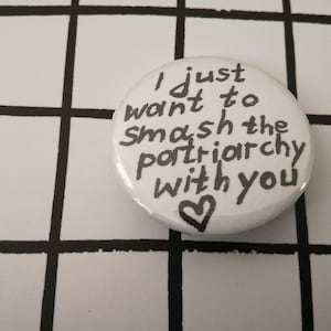 Ik wil gewoon het patriarchaat met jou kapot maken - pin badge-knop