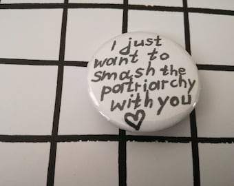 I just want to smash the patriarchy with you - pin badge button