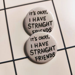 Its okay. I have straight friends pin badge button image 2